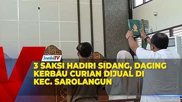 3 SAKSI HADIRI SIDANG, DAGING KERBAU CURIAN DIJUAL DI KEC  SAROLANGUN