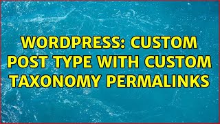 Wordpress: Custom post type with custom taxonomy permalinks