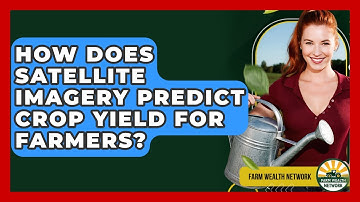 How Does Satellite Imagery Predict Crop Yield For Farmers? - Farm Wealth Network