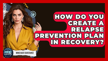 How Do You Create A Relapse Prevention Plan In Recovery? - Mind Over Substance