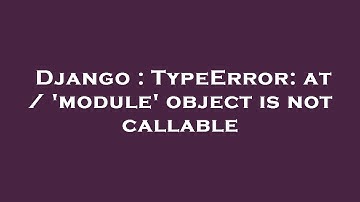 Django : TypeError: at / 