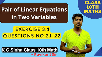 Pair of Linear Equations in Two Variables : Exercise 3.1 Ques No 21-22 : K C Sinha Class 10th Math