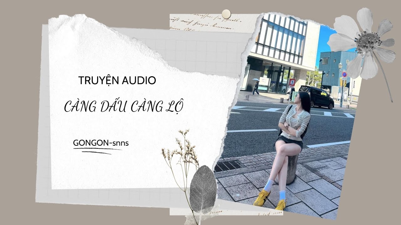 [TRUYỆN AUDIO] || CÀNG DẤU CÀNG LỘ || GONGON