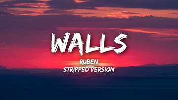 Ruben - Walls (Lyrics / Stripped)