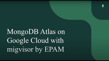 MongoDB Atlas on Google Cloud with migVisor by EPAM