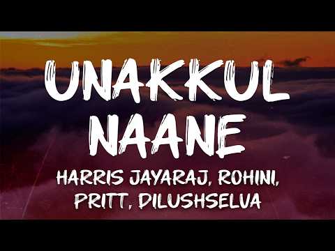 Harris Jayaraj, Rohini, Pritt, Dilushselva - Unakkul Naane (Lyrics)