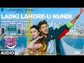 Ladki Lahore U Nundi_Full Audio Street Dancer 3D  Varun Shraddha   Guru R Tulsi K  Sachin Jigar
