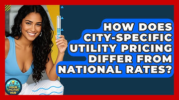 How Does City-Specific Utility Pricing Differ From National Rates? - Your Utilities Hub