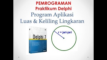 Praktikum Delphi: Cara Membuat Program Aplikasi Lingkaran Menggunakan Delphi