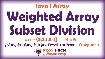 Weighted Array Subset Division || Fox-Tech Academy || Array