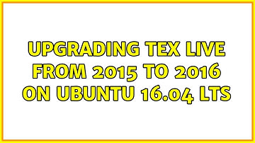 Ubuntu: Upgrading Tex Live from 2015 to 2016 on Ubuntu 16.04 LTS (2 Solutions!!)