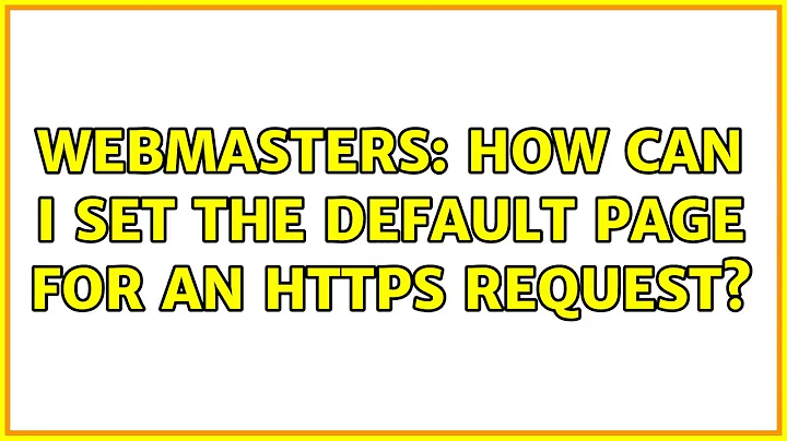 Webmasters: How can I set the default page for an https request? (4 Solutions!!)