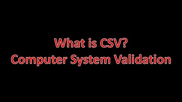 What is CSV? Computer System Validation
