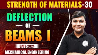 Strength of Materials 30 | Deflection of Beams I | ME | GATE 2024 Series