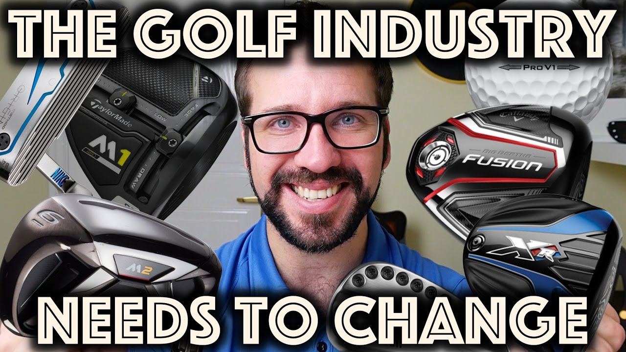 THE GOLF INDUSTRY NEEDS TO CHANGE 2017 A look back and forward YouTube