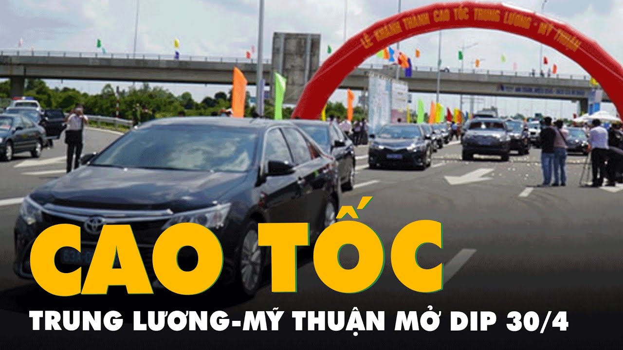 Khánh thành cao tốc Trung Lương – Mỹ Thuận, ngày 30-4 cho xe chạy 2 chiều | Tóm tắt các nội dung liên quan toc nam moi chính xác
