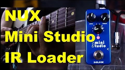 NUX Mini Studio IR Loader review by Vinai T