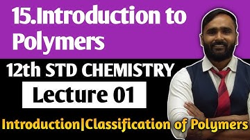 12th CHEMISTRY|Chapter 15 Introduction to Polymers|Lecture 01|Introduction|Classification of Polymer