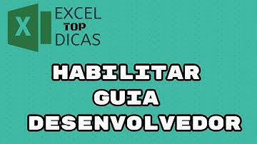 HABILITAR GUIA DESENVOLVEDOR NO EXCEL | EXCEL TOP DICAS