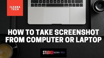HOW TO TAKE SCREENSHOT FROM LAPTOP OR COMPUTER || ILEANA TECH
