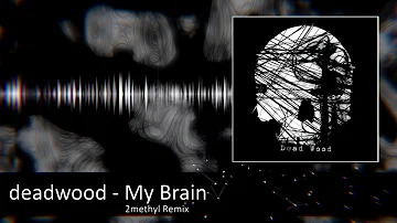 deadwood - My Brain (2methyl Remix)