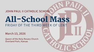 John Paul II All School Mass - Friday of the 3rd Week of Lent, March 13, 2026