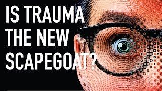 Is Trauma the New Scapegoat?