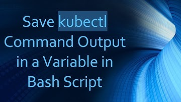 Save kubectl Command Output in a Variable in Bash Script
