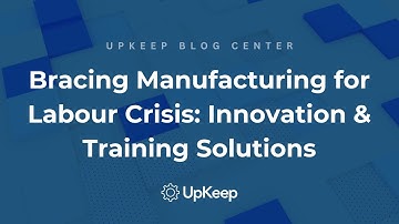 Solving the Manufacturing Labor Shortage Crisis: Automation and Training Solutions | UpKeep