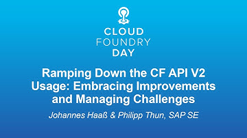 Ramping Down the CF API V2 Usage: Embracing Improvements and Managin... Johannes Haaß & Philipp Thun
