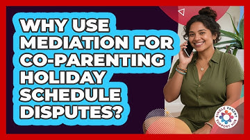Why Use Mediation For Co-parenting Holiday Schedule Disputes? - Single Parent Support Hub
