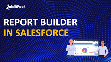 Report Builder in Salesforce | Salesforce Tutorial | Online Salesforce Training | Intellipaat