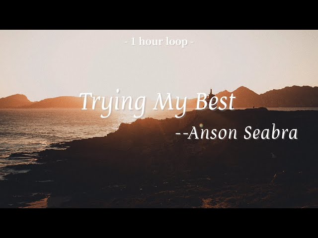 Anson Seabra-Trying My Best (Lyrics 中英字幕 | 中文歌詞 | 1 Hour Loop | 1小時循環版) class=