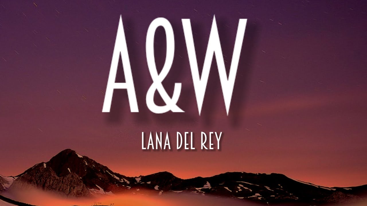 Lana Del Rey - A&W (Lyrics) - YouTube