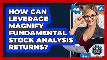 How Can Leverage Magnify Fundamental Stock Analysis Returns? - Stock and Options Playbook