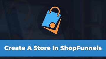 How To Create A Store In ShopFunnels