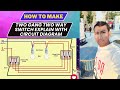 How To Make Two Gang Two Way Switch Connection With Circuit Diagram