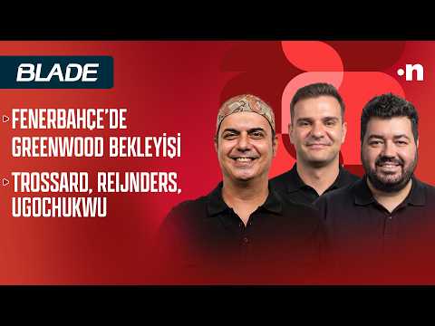 Fenerbahçe'de Greenwood bekleyişi, Galatasaray transferde hızlanıyor, Beşiktaş'ta sırada ne var?