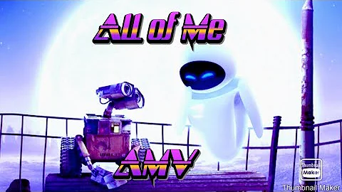 All of me AMV (Wall-E)