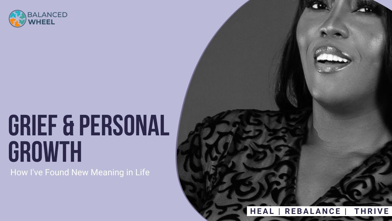 Grief and Personal Growth: How I Found New Meaning in Life |  Balanced Wheel