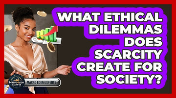 What Ethical Dilemmas Does Scarcity Create For Society? - Macroecon Experts