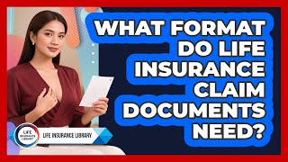 What Format Do Life Insurance Claim Documents Need - Life Insurance Library