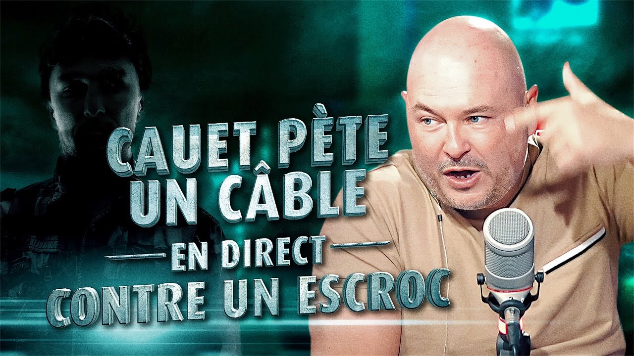 CAUET PTE UN CBLE EN DIRECT CONTRE UN ESCROC