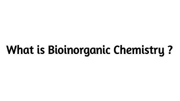 What is Bioinorganic Chemistry ?