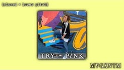 try - pink (slowed down and lower pitch)