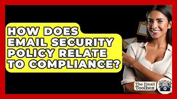 How Does Email Security Policy Relate To Compliance? - TheEmailToolbox.com