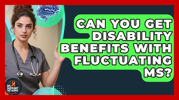 Can You Get Disability Benefits With Fluctuating MS? - MS Support Network