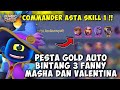 FANNY MASHA VALENTINA BINTANG 3 !! MUSUH PULANG AUTO DAPET GOLD !! ASTA SKILL 1 MAGIC CHESS ML