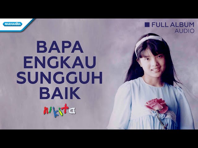 Bapa Engkau Sungguh Baik - Nikita (Audio full album) class=