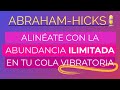 Alinéate con la abundancia ilimitada en tu cola vibratoria ~ Abraham-Hicks en español AUDIO